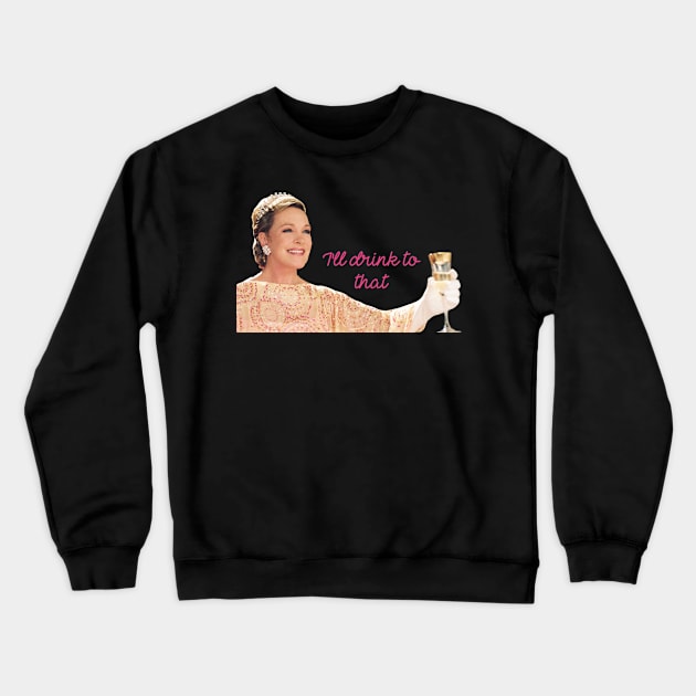 Julie Andrews Clarisse I'll drink to that Crewneck Sweatshirt by baranskini